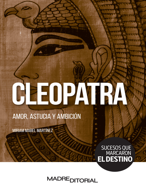 Title details for Cleopatra. Amor, astucia y ambición by Miriam Mabel Martínez - Available